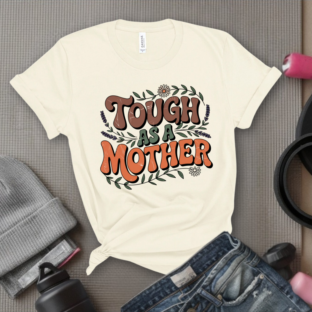 Tough As A Mother Tshirt - Mother's Day Gifts - Women Empower Feminist Tee - Bella Canvas 3001