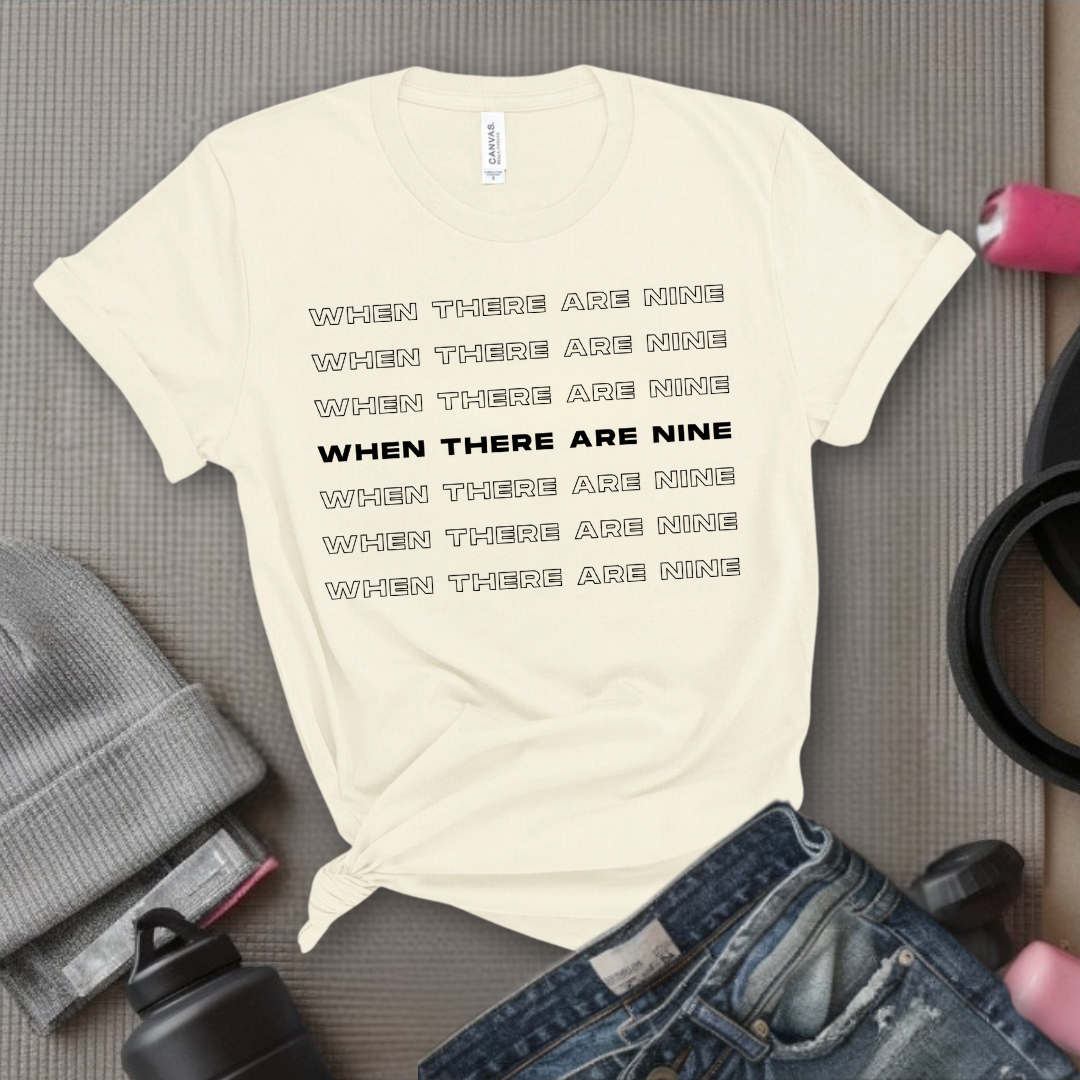 When There Are Nine - Women Empower Feminist Tee - Bella Canvas 3001