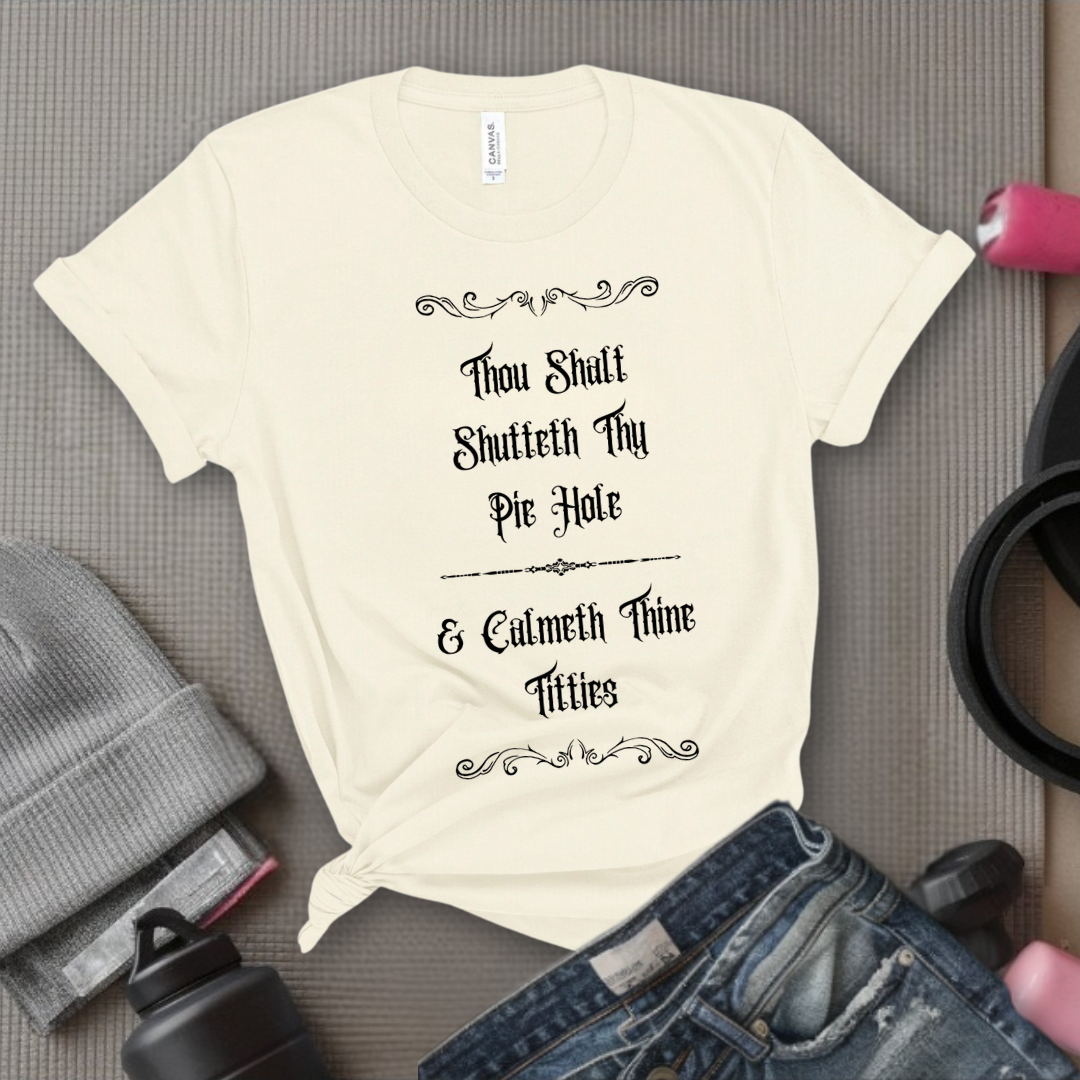 Shutteth Thy Pie Hole Sarcastic - Feminist T-Shirt - Women Empowerment Tee - Bella Canvas 3001