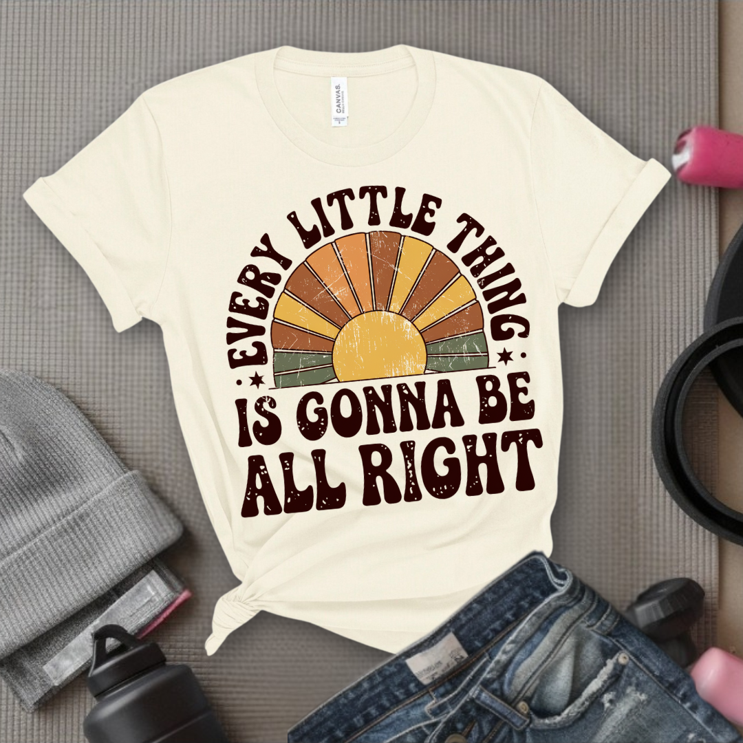 Every Little Thing Is Gonna Be All Right - Feminist T-Shirt - Women Empowerment Tee - Bella Canvas 3001