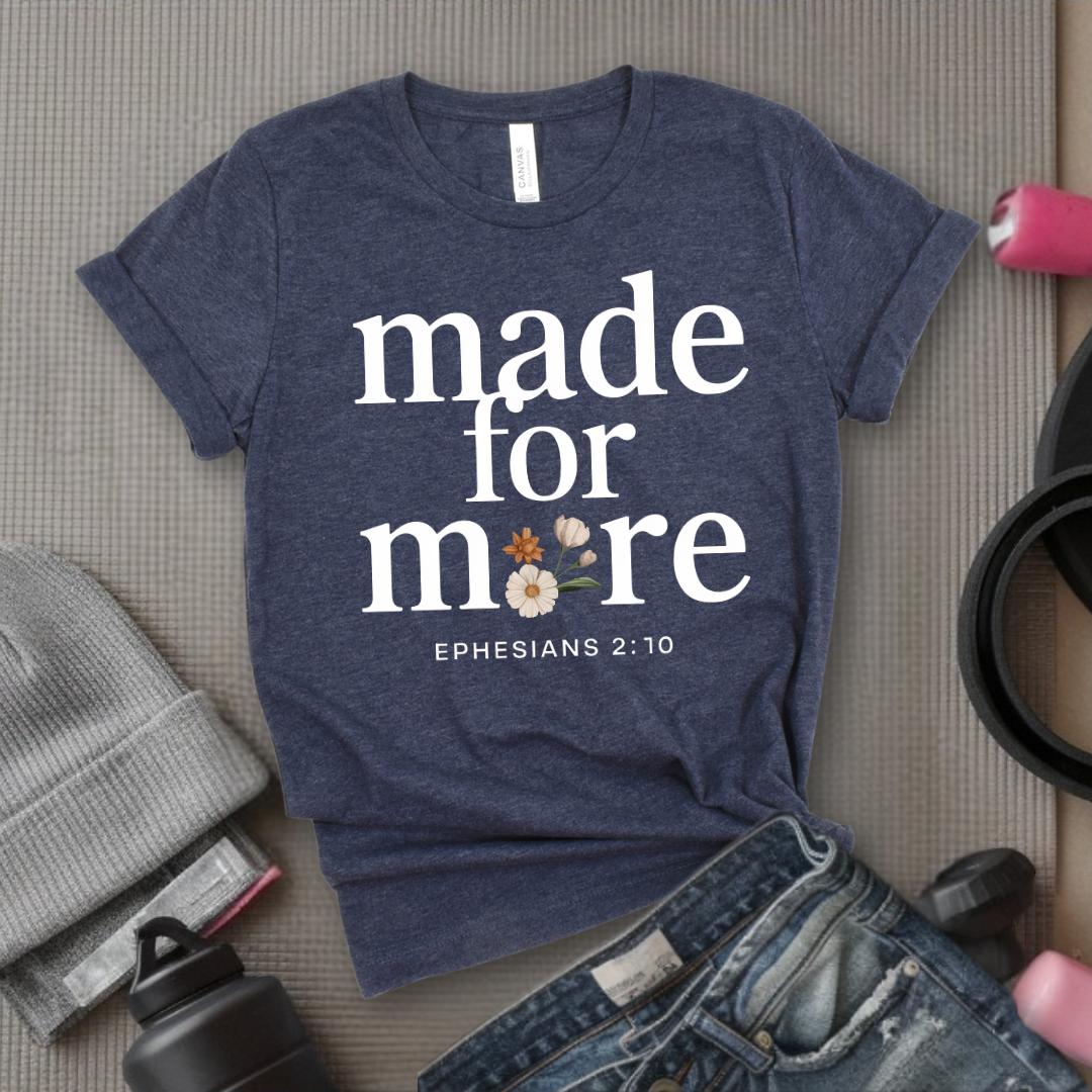 Made For More Ephesians - Feminist T-Shirt - Women Empowerment Tee - Bella Canvas 3001