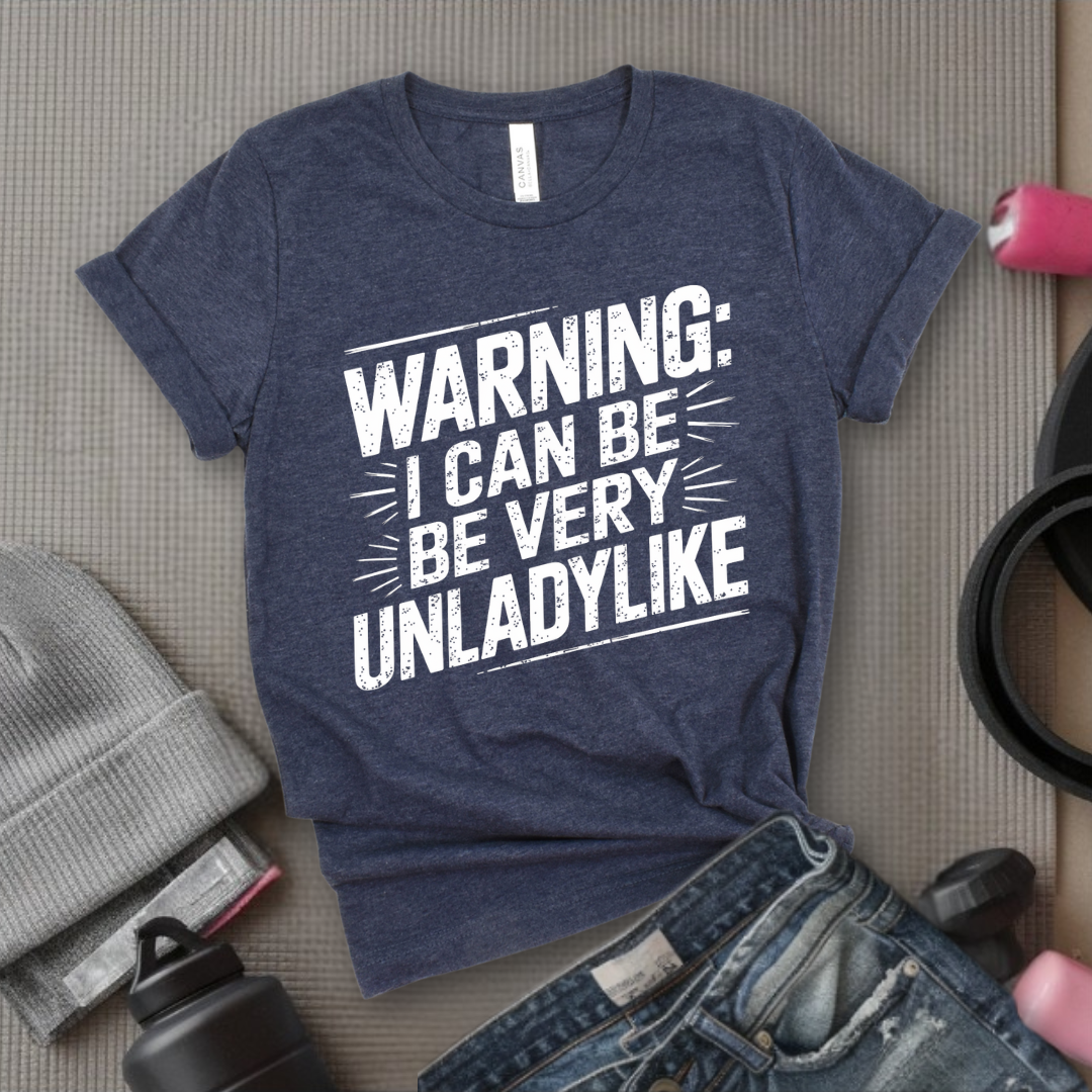 Warning I Can Be Very Unladylike - Girl Power Inspirational T-Shirt - Women Empowerment Tee - Gift for Her - Bella Canvas 3001