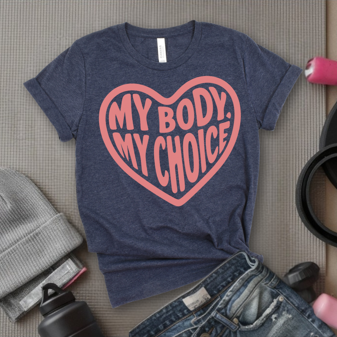 My Body, My Choice - Girl Power Inspirational T-Shirt - Women Empowerment Tee - Gift for Her - Bella Canvas 3001