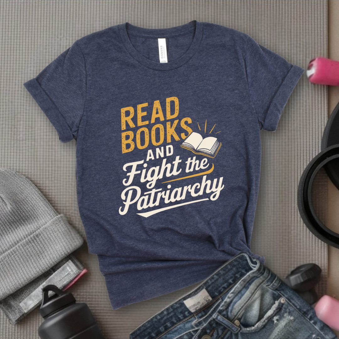 Read Books and Fight the Patriarchy  - Women Empowerment Tshirt - Gift for Strong Women, Feminists - Bella Canvas 3001