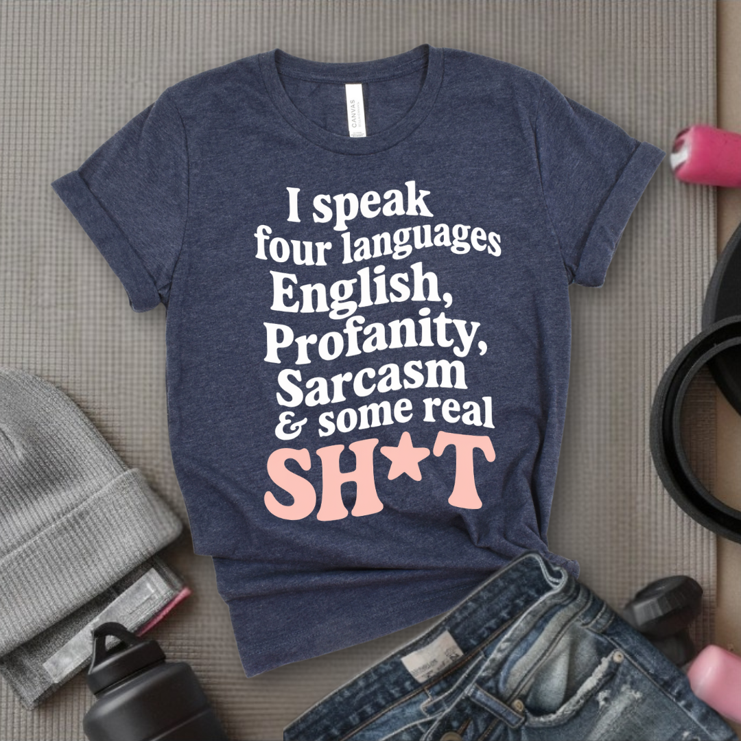 I Speak Four Languages - Feminist T-Shirt - Women Empowerment Tee - Bella Canvas 3001
