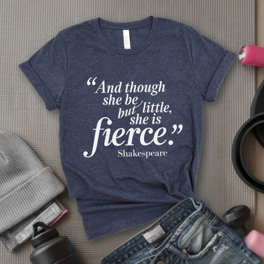 Shakespeare and Though She Be But Little She Is Fierce - Girl Power Inspirational T-Shirt - Women Empowerment Tee - Gift for Her - Bella Canvas 3001