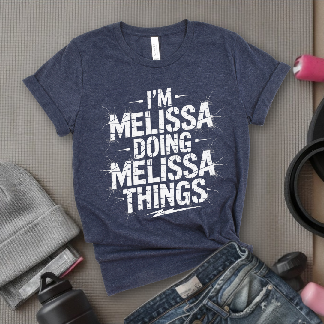 I'm Melissa Doing Melissa Things - Feminist T-Shirt - Women Empowerment Tee - Bella Canvas 3001