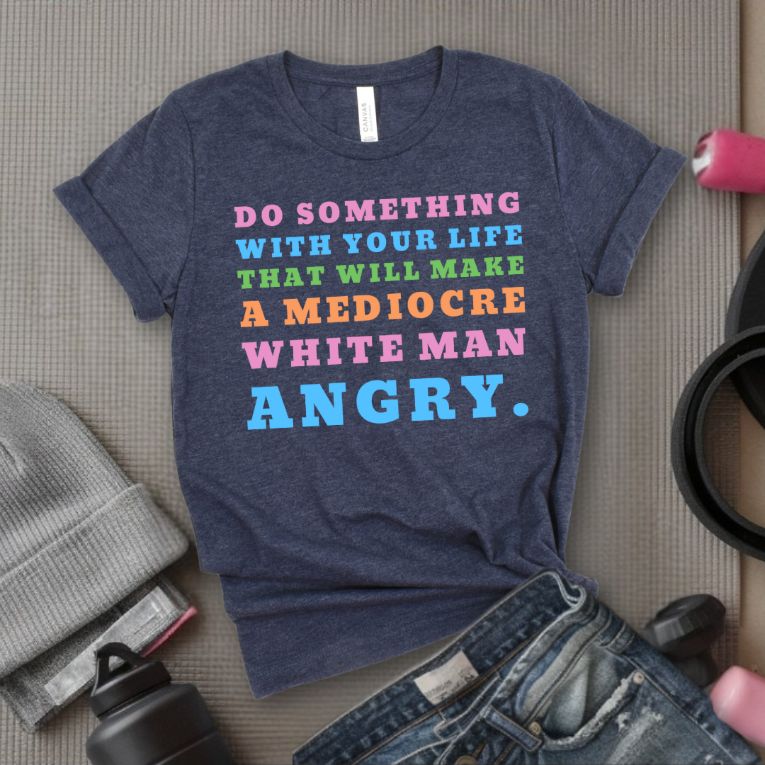 Do Something With Your Life V2 - Women Empower Feminist Tee - Bella Canvas 3001