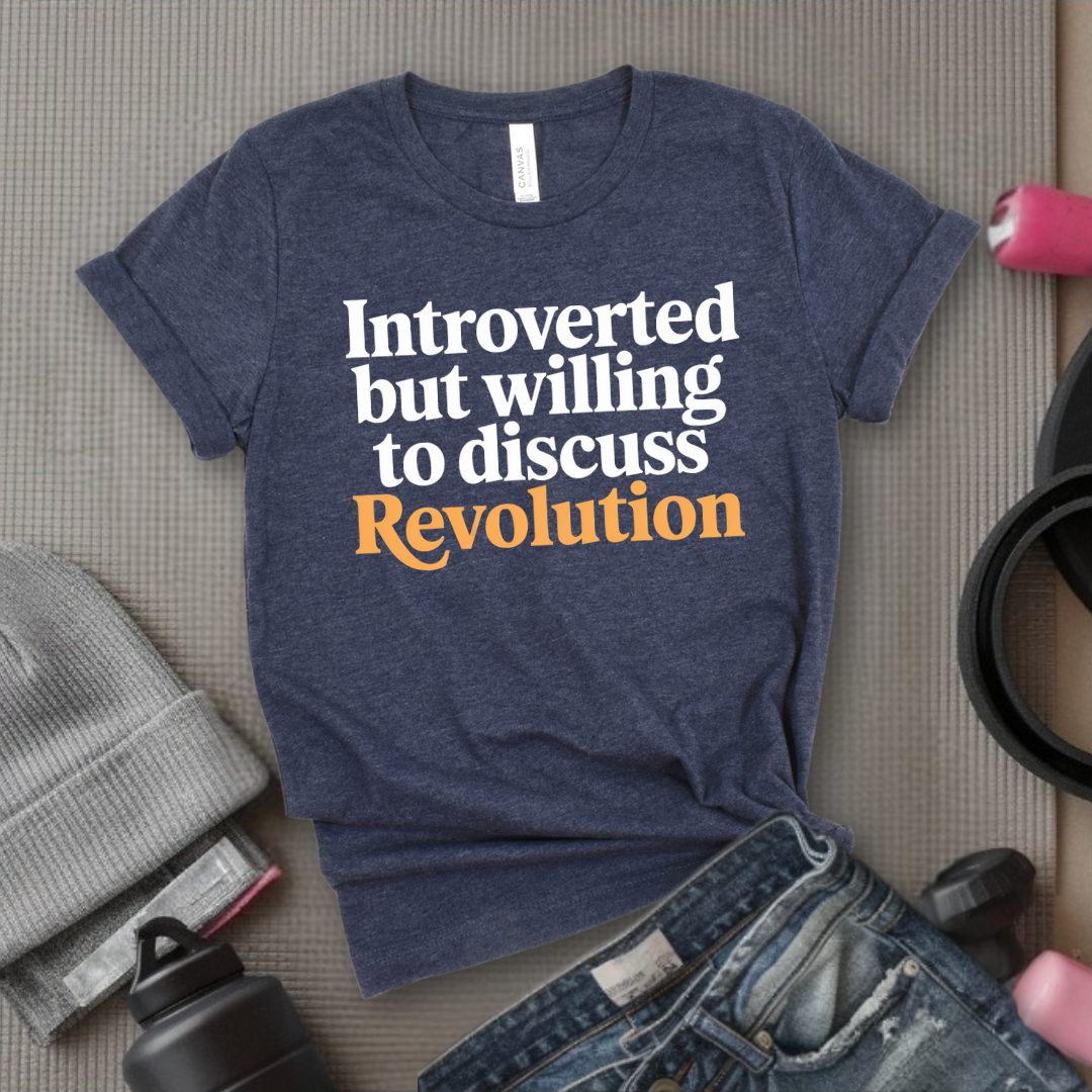 Introverted But Willing To Discuss Revolution - Women Empower Feminist Tee - Bella Canvas 3001