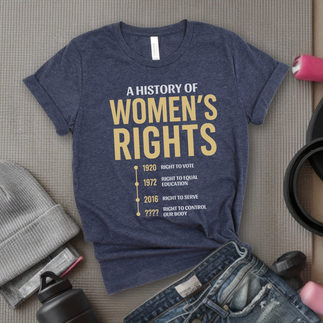 A History Of Women's Rights - Girl Power Inspirational T-Shirt - Women Empowerment Tee - Gift for Her - Bella Canvas 3001