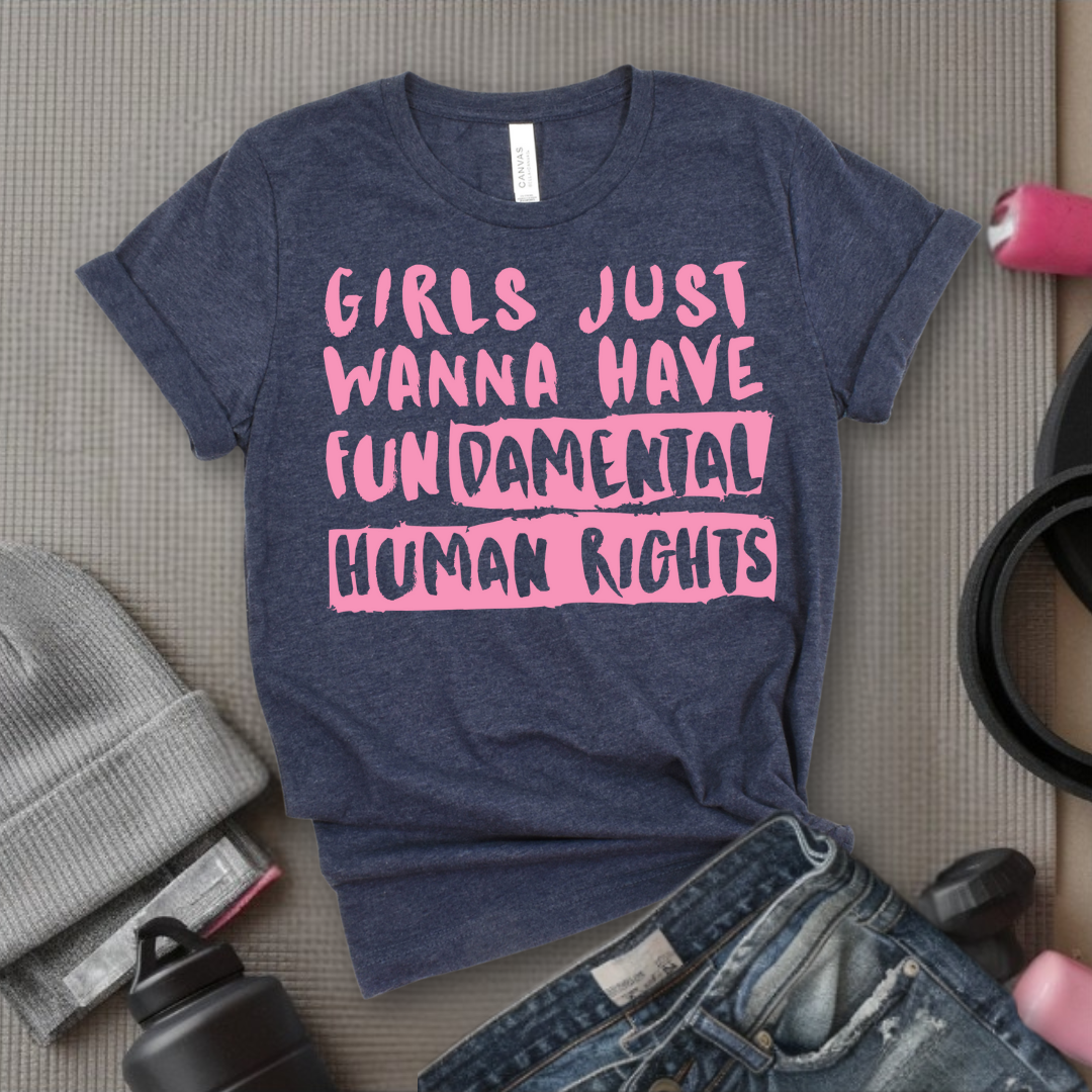 Girl Just Wanna Have Fundamental Human Rights T-shirt - Unisex Jersey Short Sleeve Shirt - Women Empowerment Inspired Tee - Gift for Her, Self Gift - Bella Canvas 3001