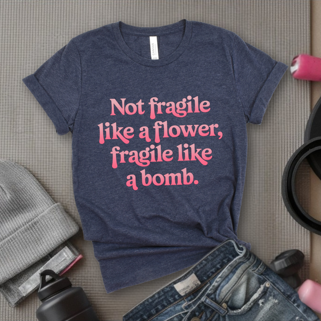 Not Fragile Like A Flower, Fragile Like A Bomb - Retro Sarcastic T-Shirt - Women Right Shirts - Unisex Jersey Short Sleeve Shirt - Gift for Her - Bella Canvas 3001