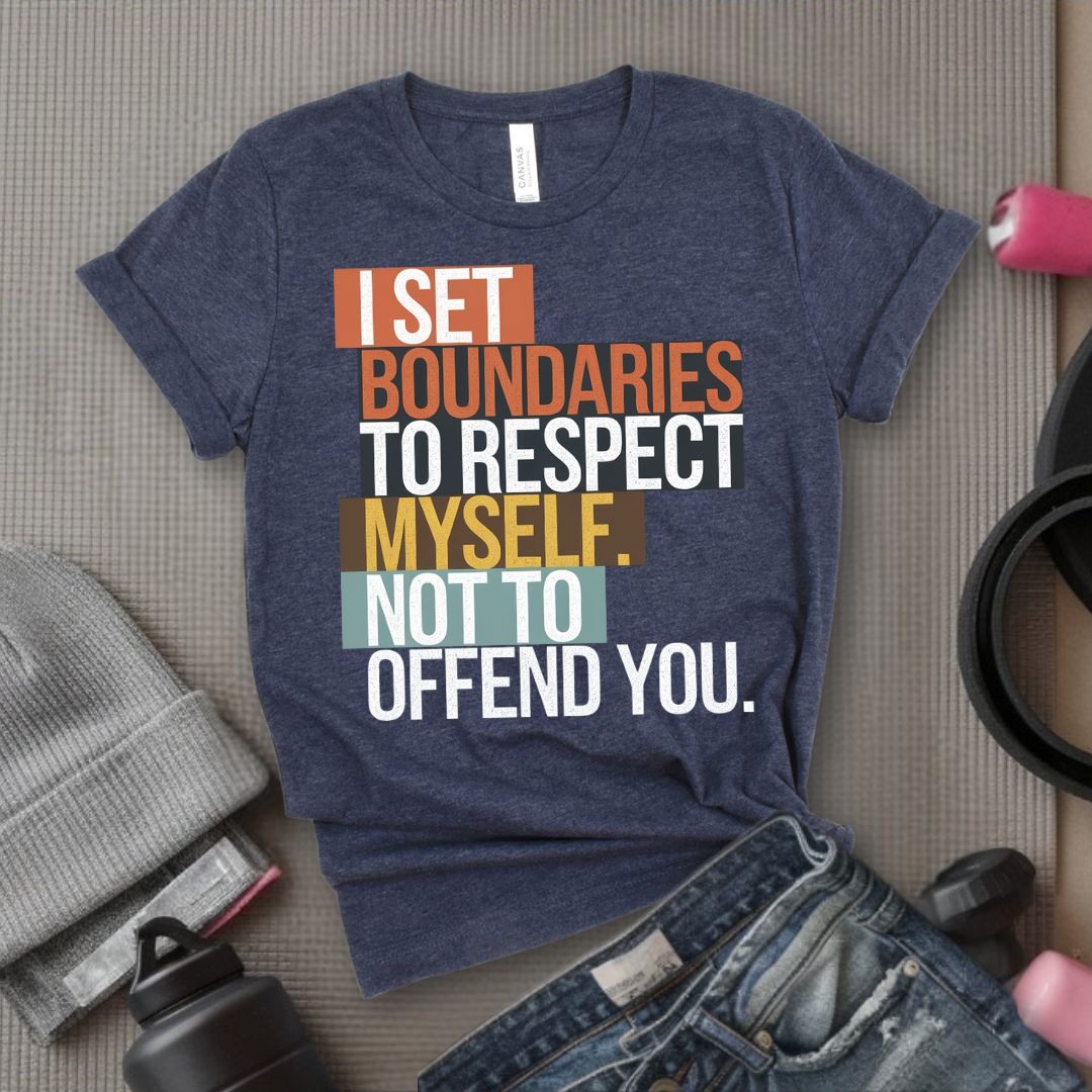 I Set Boundaries to Respect Myself Not to Offend You T-Shirt - Feminist T-Shirt - Women Empowerment Tee - Bella Canvas 3001
