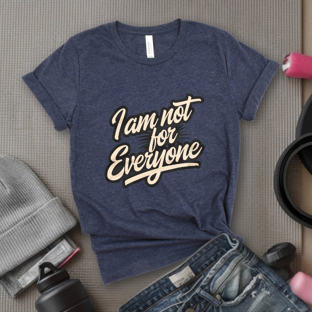 I am not for Everyone T-shirt - Unisex Jersey Short Sleeve Shirt - Women Right Inspired Tee - Self Gift - Bella Canvas 3001