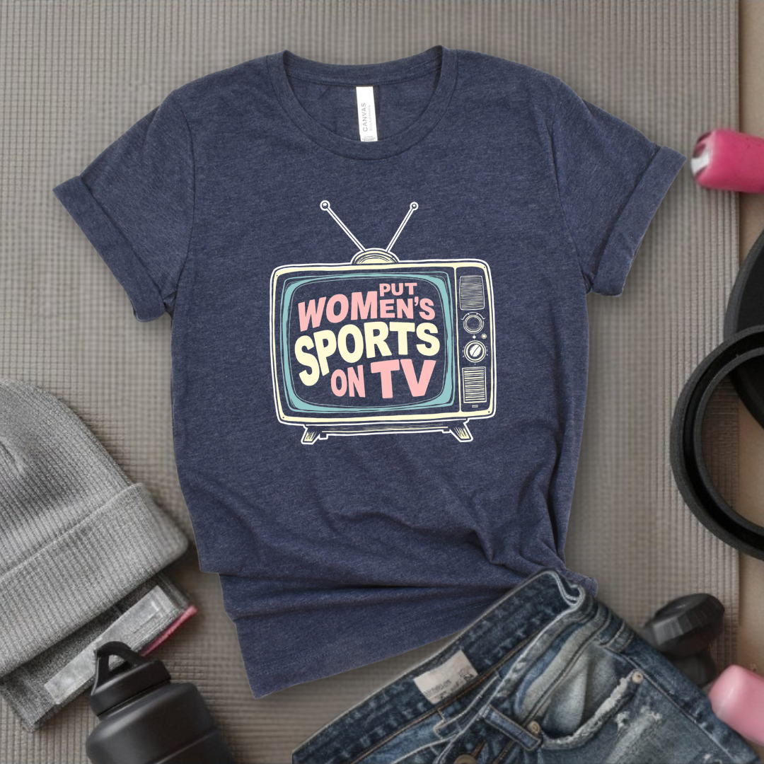 Put Women Sports On TV Motivational Tshirts - Feminist Women Empowerment Shirt - Unisex Jersey Short Sleeve Shirt - Gift For Her - Bella Canvas 3001