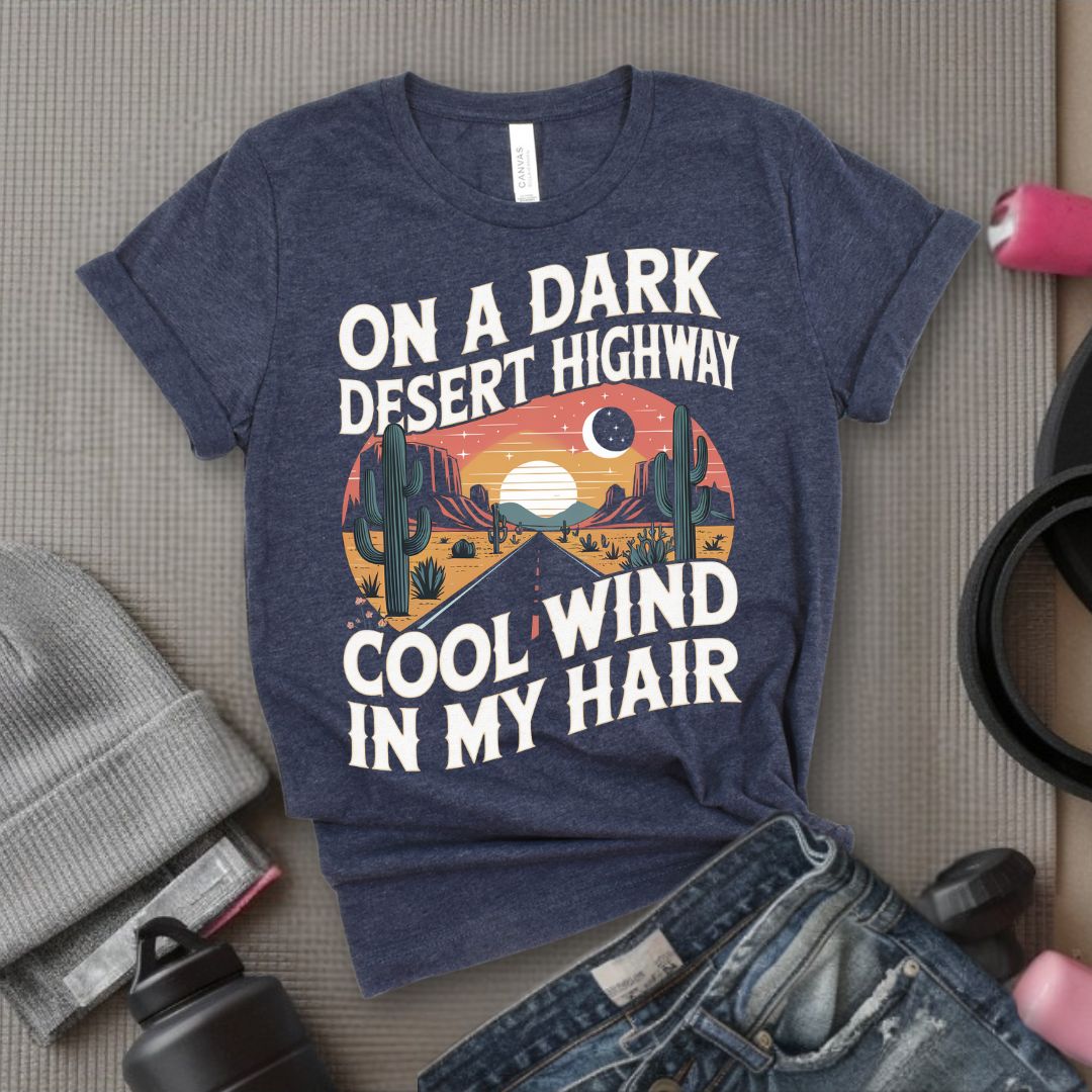On A Dark Desert Highway Cool Wind In My Hair - Feminist T-Shirt - Women Empowerment Tee - Bella Canvas 3001
