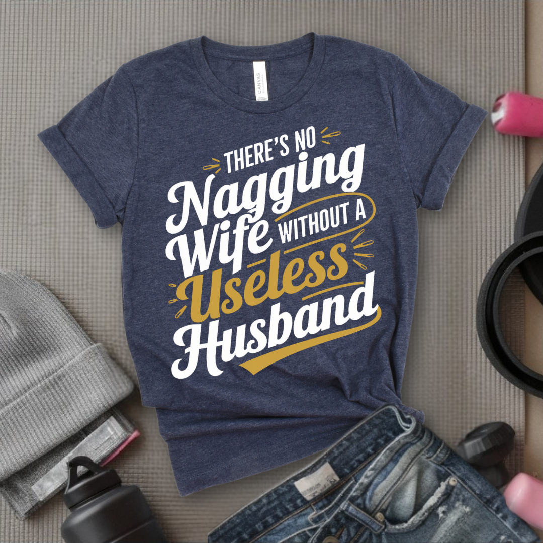 There's No Nagging Wife - Feminist T-Shirt - Women Empowerment Tee - Bella Canvas 3001