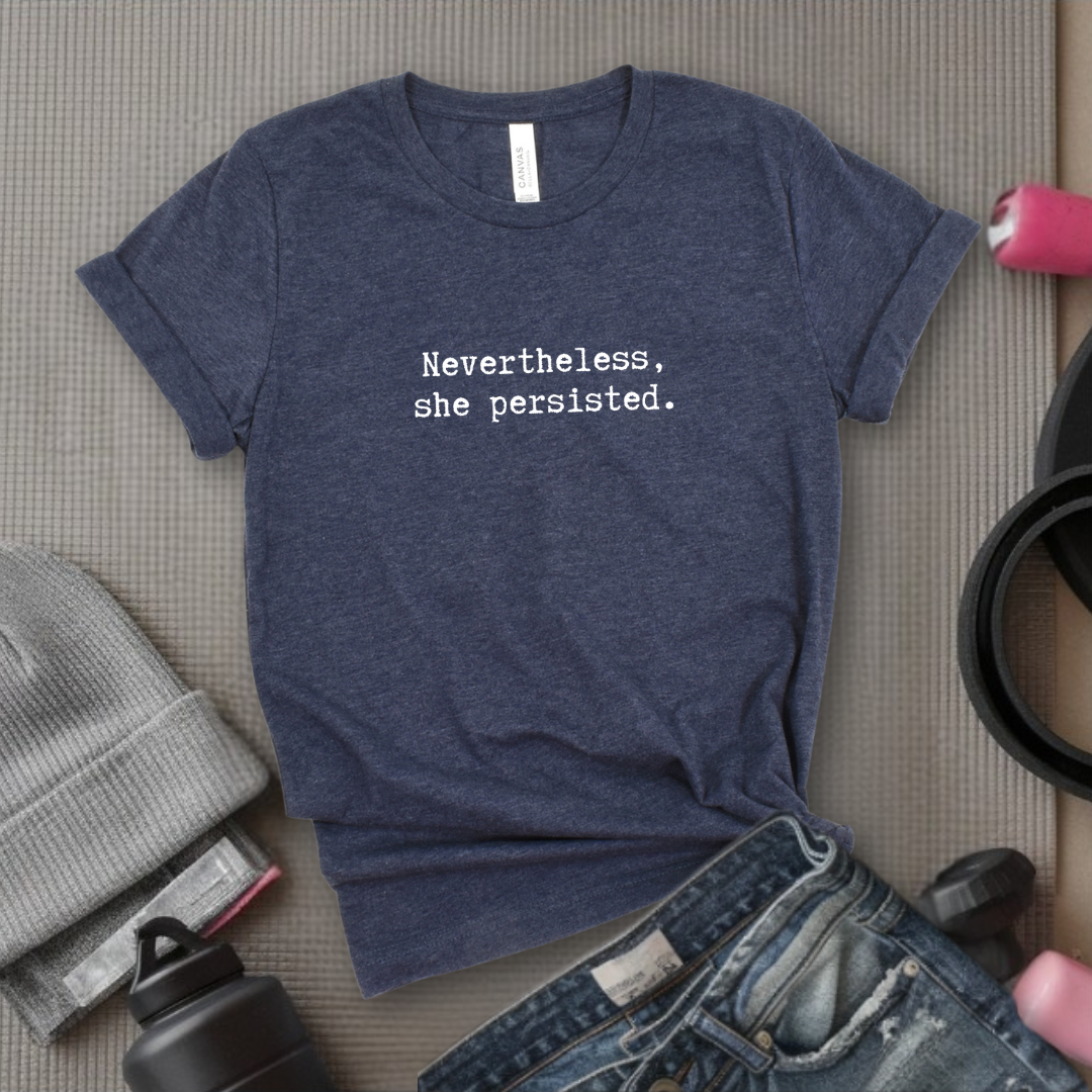 Nevertheless She Persisted Tshirt - Feminist Women Empowerment Shirt - Unisex Jersey Short Sleeve Shirt - Gift For Her - Bella Canvas 3001