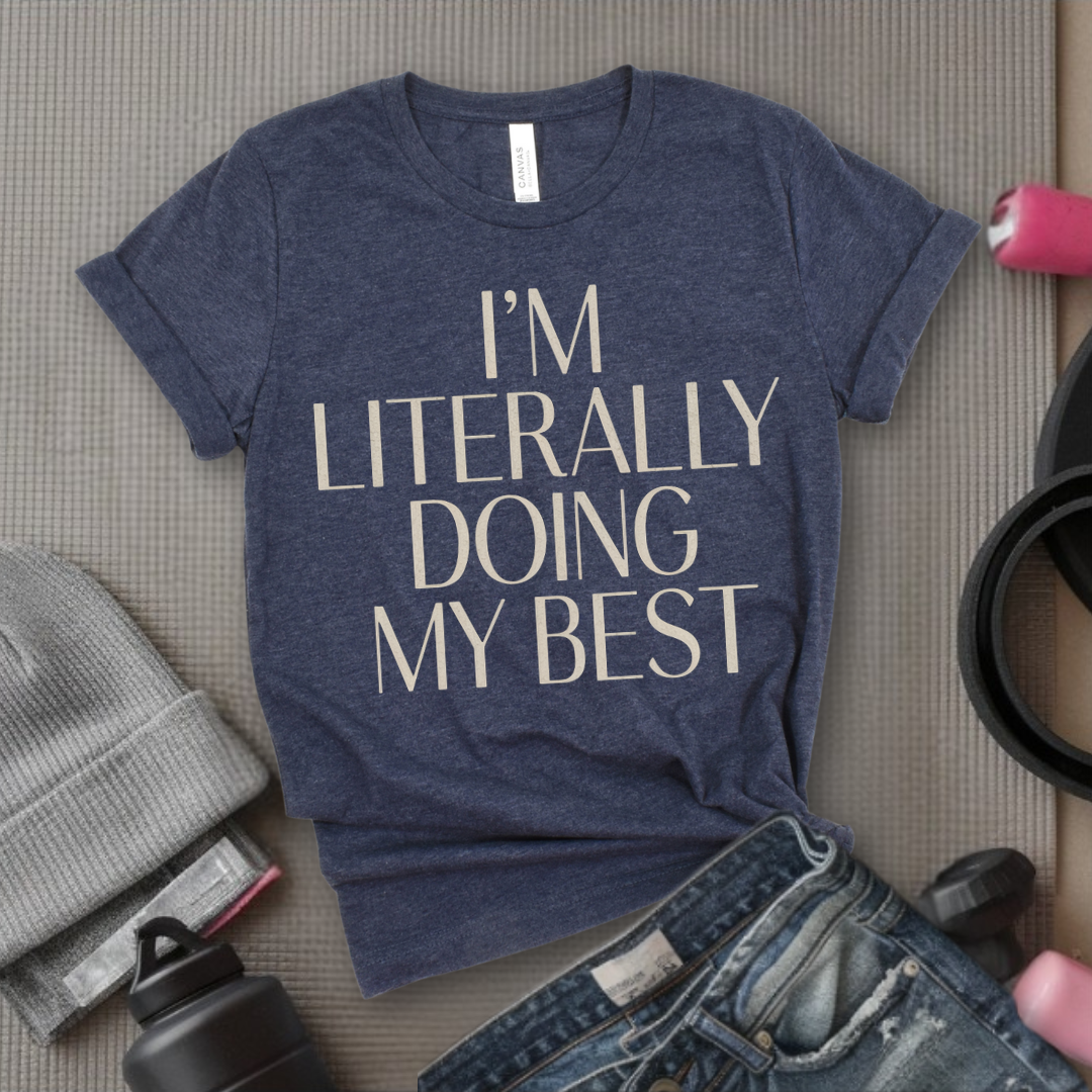 I'm Literally Doing My Best - Feminist T-Shirt - Women Empowerment Tee - Bella Canvas 3001