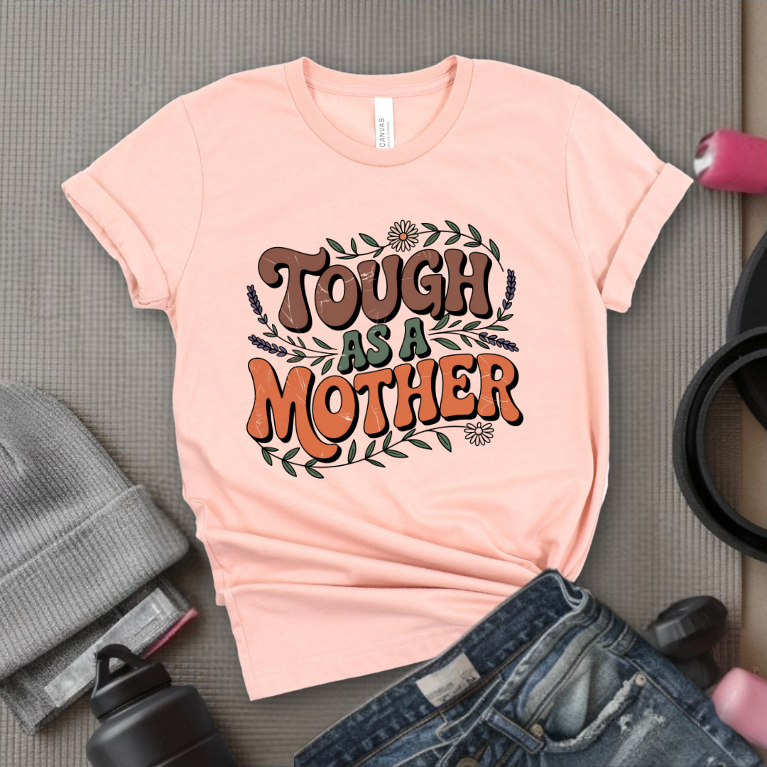 Tough As A Mother Tshirt - Mother's Day Gifts - Women Empower Feminist Tee - Bella Canvas 3001