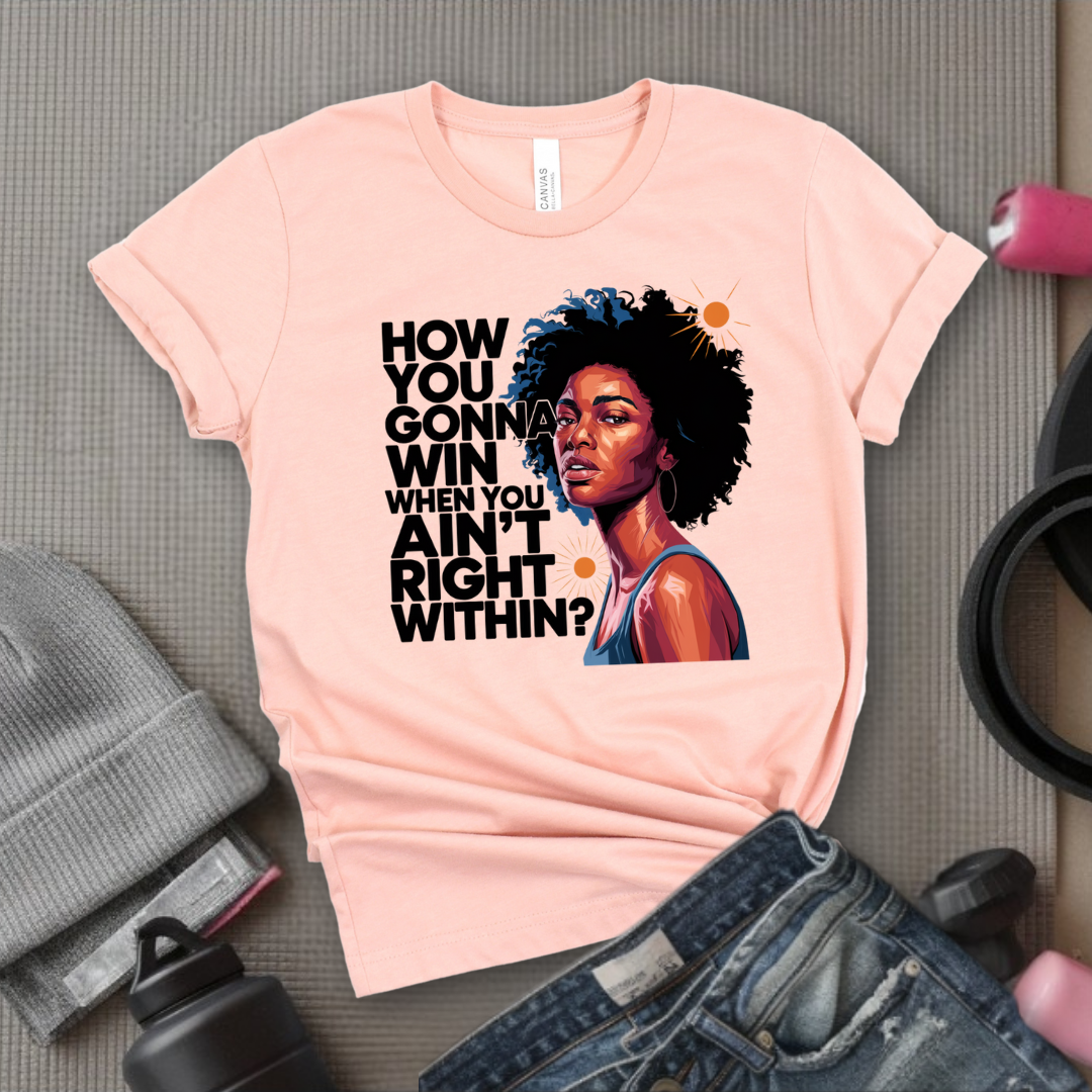 How You Gonna Win When You Ain't Right Within T-shirt - Lyrics Tee - Unisex Jersey Short Sleeve Shirt - Hip-hop Rap Fan Gift