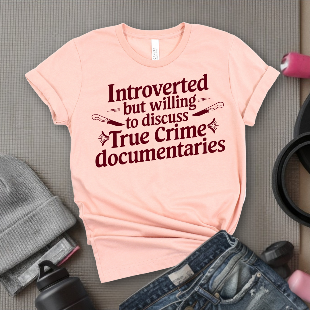 Introverted but Willing to Discuss True Crime - Feminist T-Shirt - Women Empowerment Tee - Bella Canvas 3001
