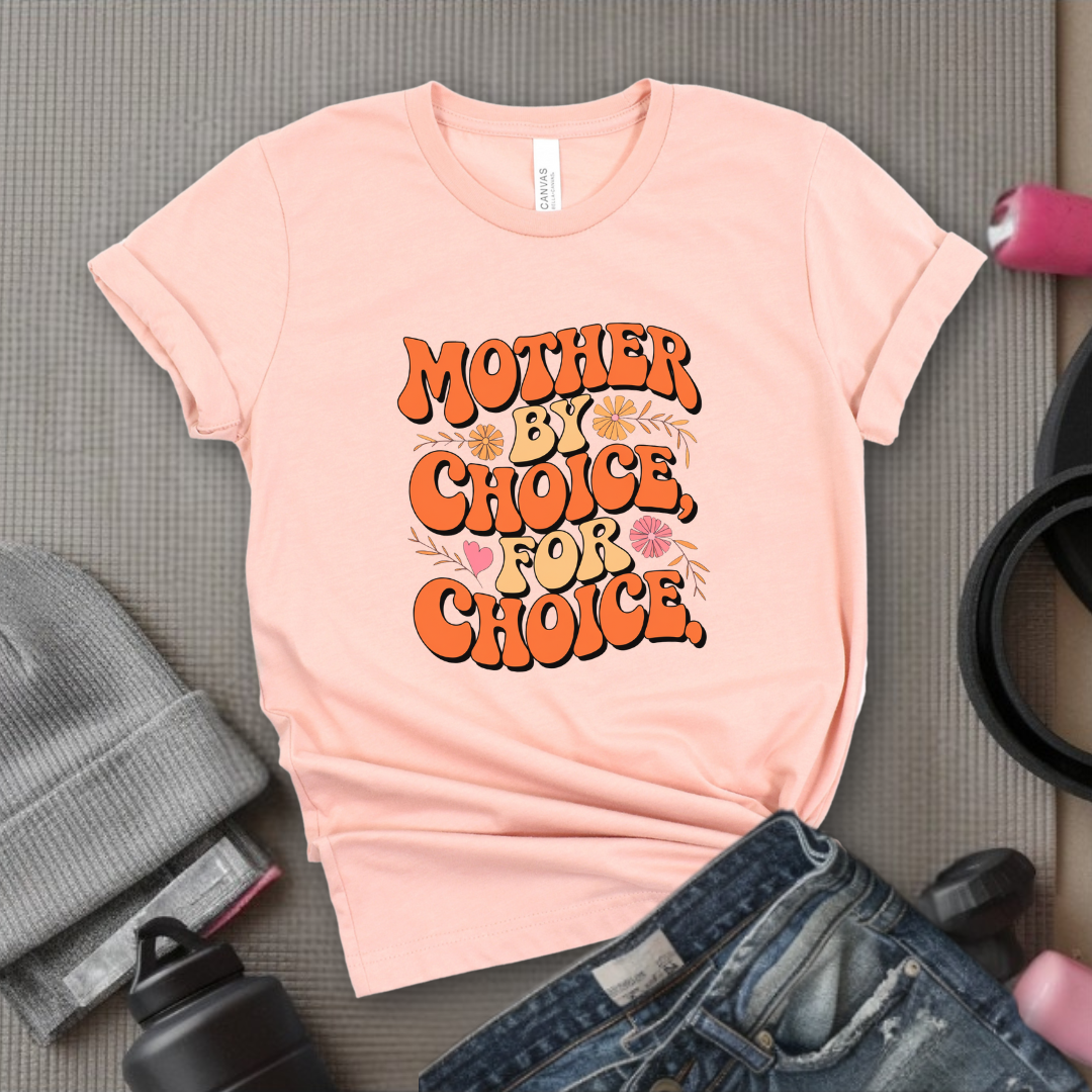 Mother By Choice For Choice  - Women Empowerment Tshirt - Gift for Strong Women, Feminists - Bella Canvas 3001