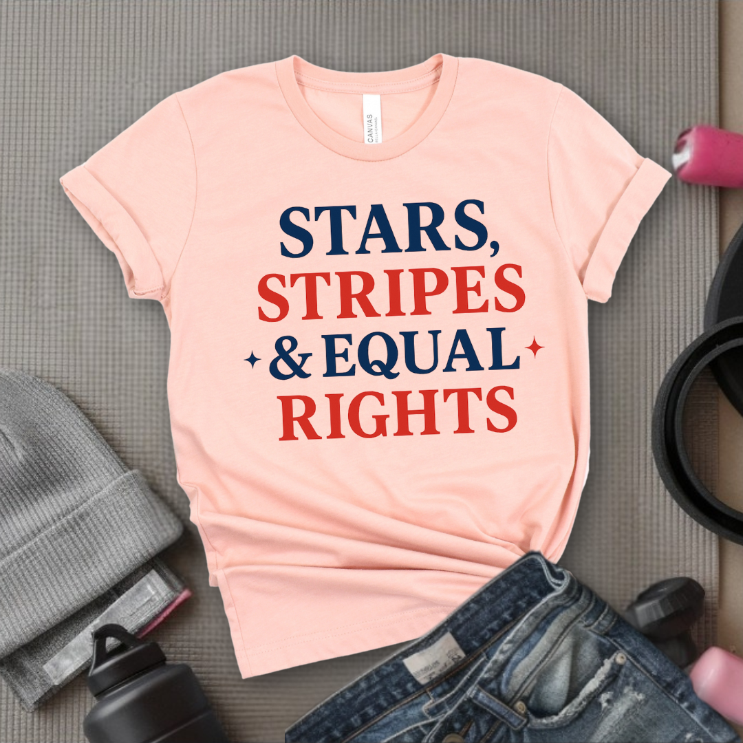 Stars Stripes & Equal Rights - Women Empowerment Tee - Gift for Her - Bella Canvas 3001