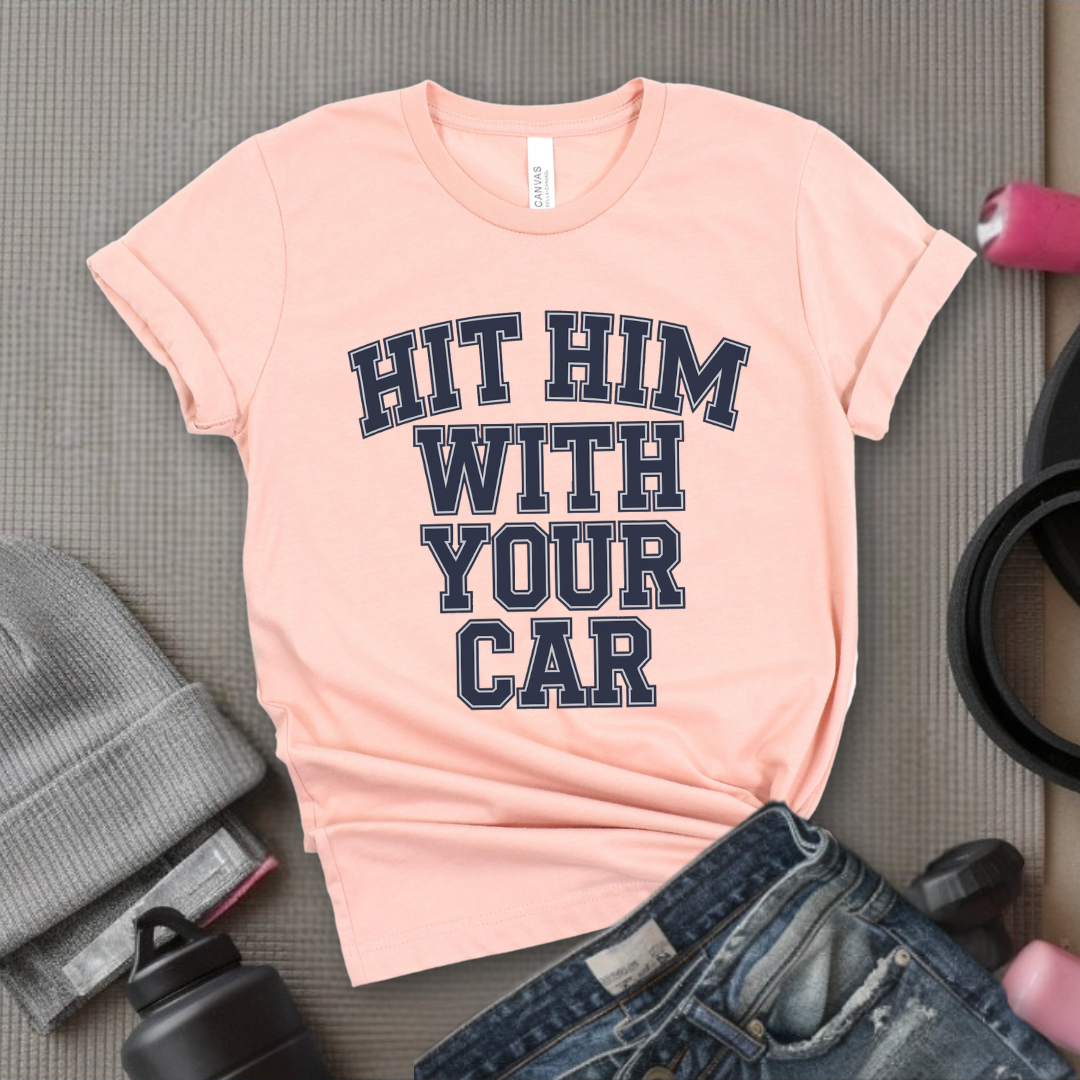 Hit Him With Your Car - Feminist T-Shirt - Women Empowerment Tee - Bella Canvas 3001