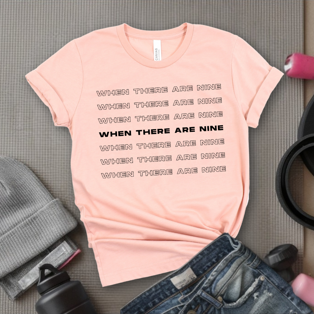 When There Are Nine - Women Empower Feminist Tee - Bella Canvas 3001