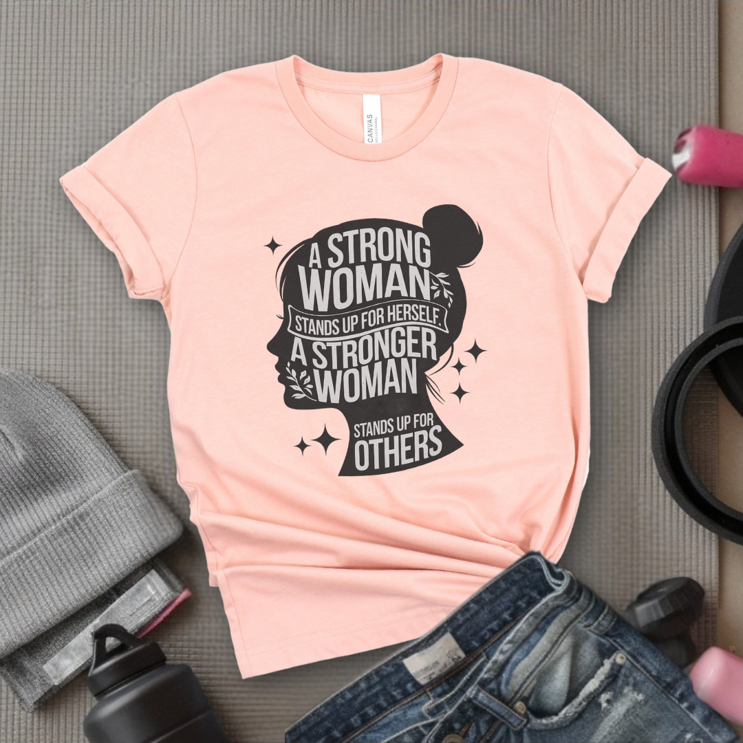 A Strong Woman Stands Up For Herself - Women Empowerment Tshirt - Gift for Strong Women, Feminists - Bella Canvas 3001