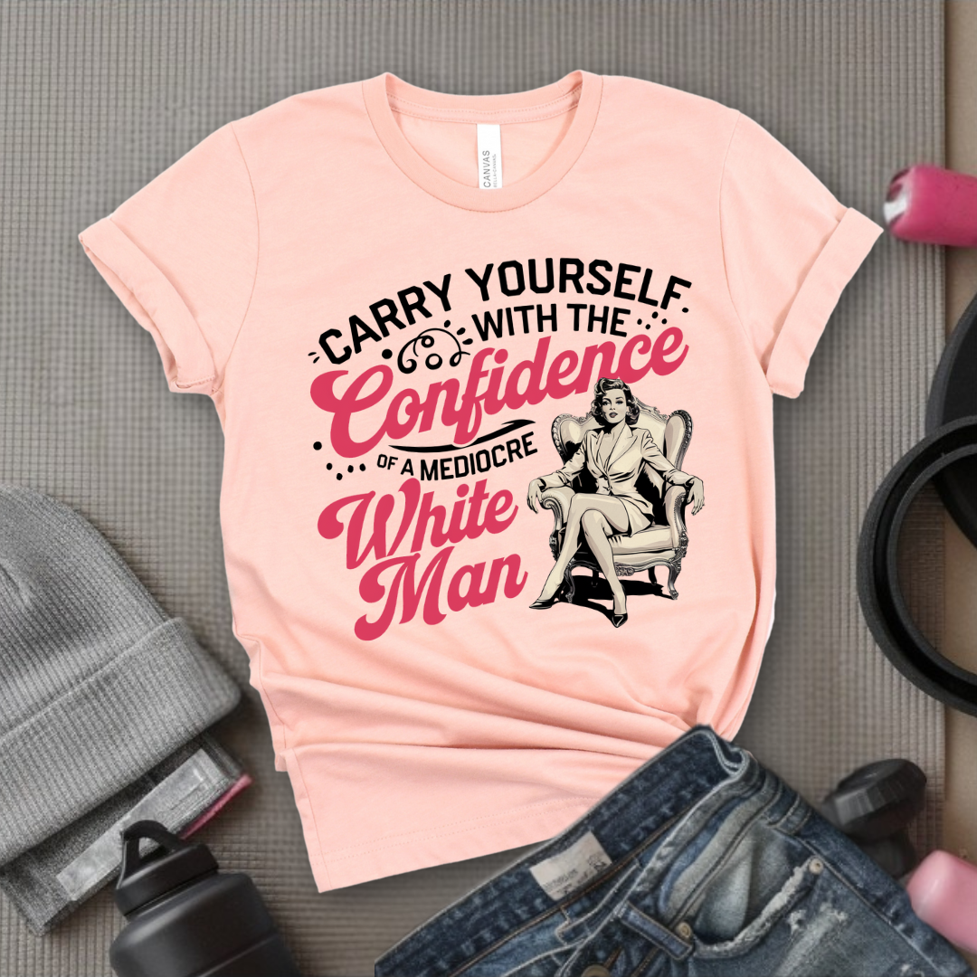 Carry Yourself With The Confidence - Girl Power Inspirational T-Shirt - Women Empowerment Tee - Gift for Her - Bella Canvas 3001