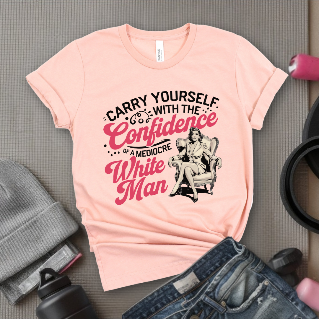 Carry Yourself With The Confidence - Women Right T-Shirts - Unisex Jersey Short Sleeve Shirt - Gift for Her - Bella Canvas 3001