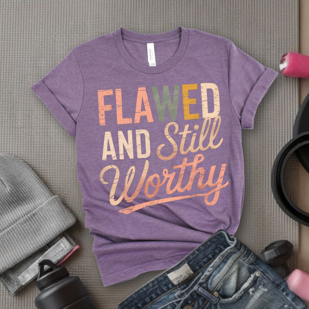 Flawed And Still Worthy - Feminist T-Shirt - Women Empowerment Tee - Bella Canvas 3001