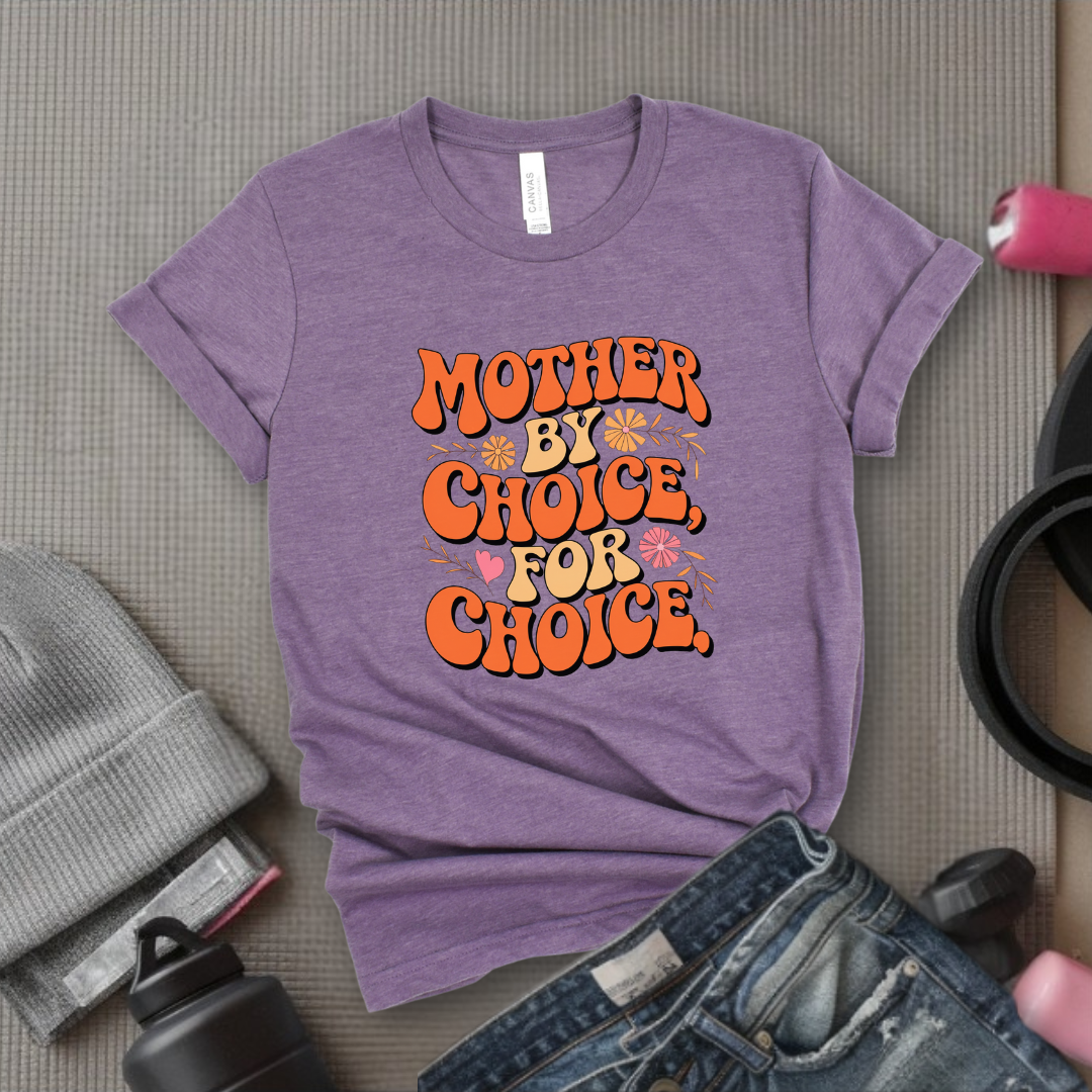 Mother By Choice For Choice  - Women Empowerment Tshirt - Gift for Strong Women, Feminists - Bella Canvas 3001