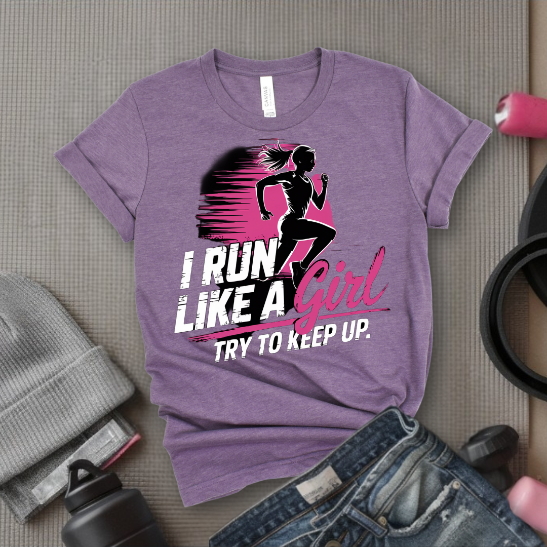 I Run Like a Girl Try To Keep Up - Unisex Jersey Short Sleeve Shirt - Motivational GIft for Woman - Bella Canvas 3001