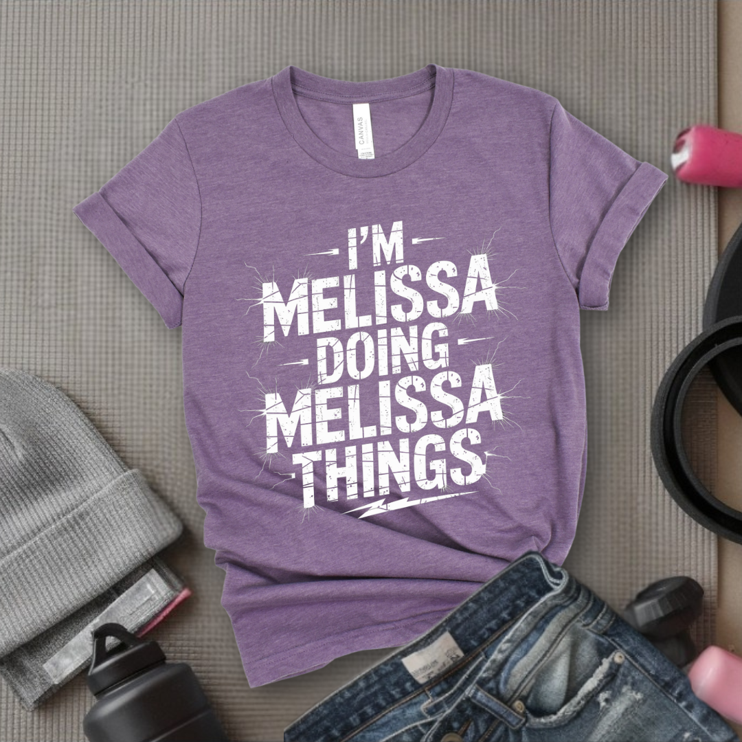 I'm Melissa Doing Melissa Things - Feminist T-Shirt - Women Empowerment Tee - Bella Canvas 3001