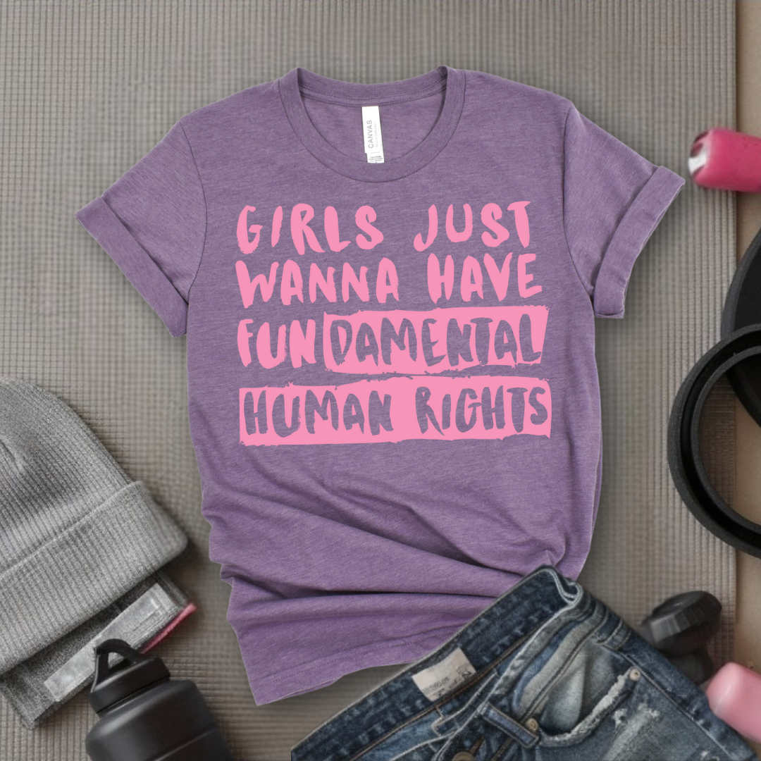 Girl Just Wanna Have Fundamental Human Rights T-shirt - Unisex Jersey Short Sleeve Shirt - Women Empowerment Inspired Tee - Gift for Her, Self Gift - Bella Canvas 3001