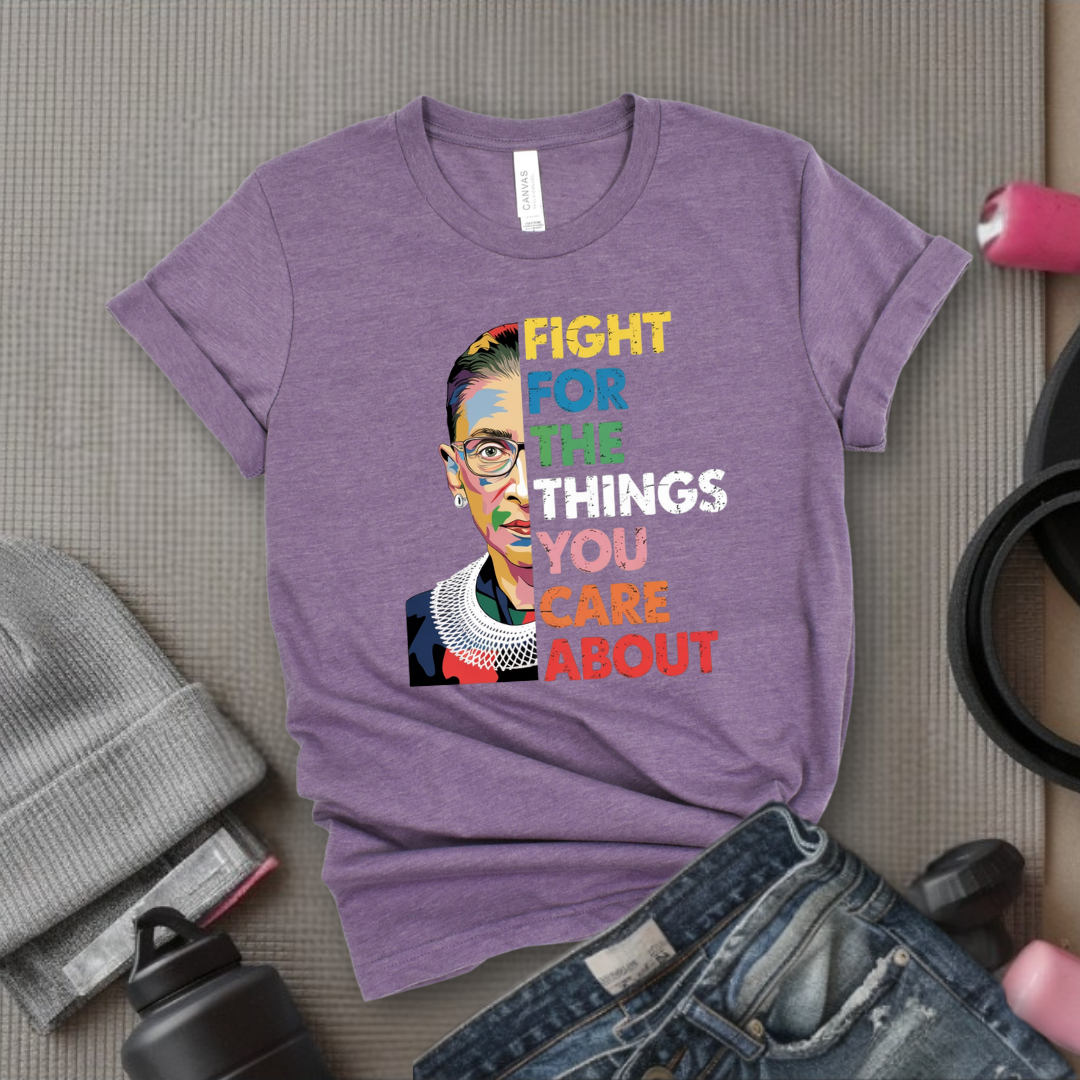 Fight For The Things You Care About V2 - Women Empowerment Tee - Gift for Her - Bella Canvas 3001