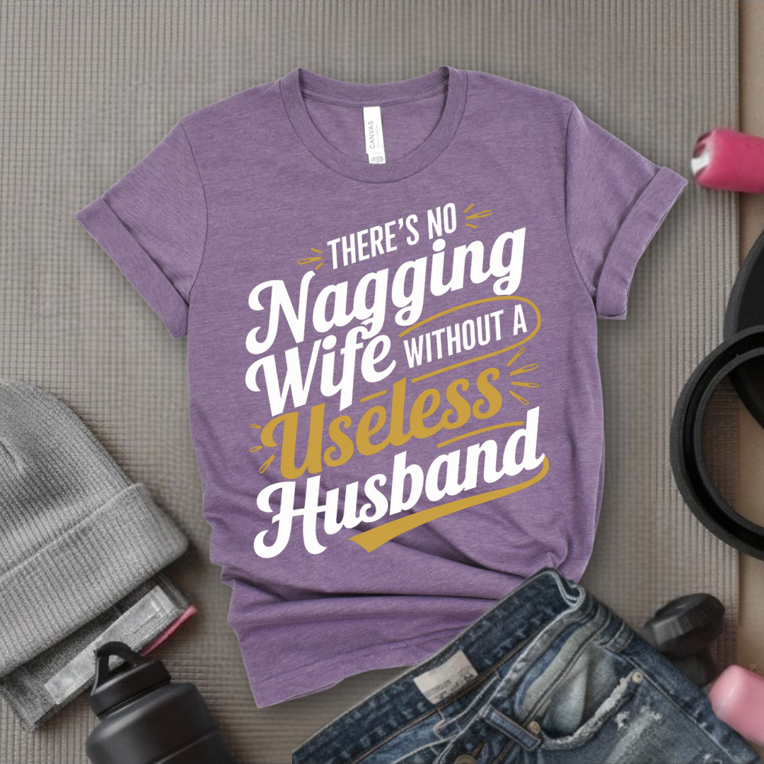 There's No Nagging Wife - Feminist T-Shirt - Women Empowerment Tee - Bella Canvas 3001