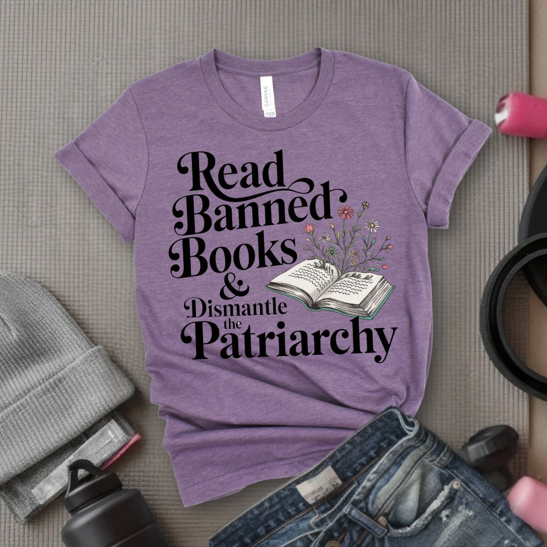 Read Banned Books & Dismantle the Patriarchy - Feminist T-Shirt - Women Empowerment Tee - Bella Canvas 3001