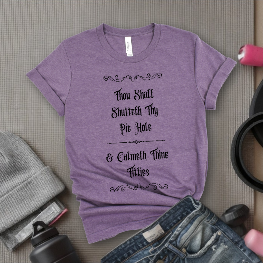 Shutteth Thy Pie Hole Sarcastic - Feminist T-Shirt - Women Empowerment Tee - Bella Canvas 3001