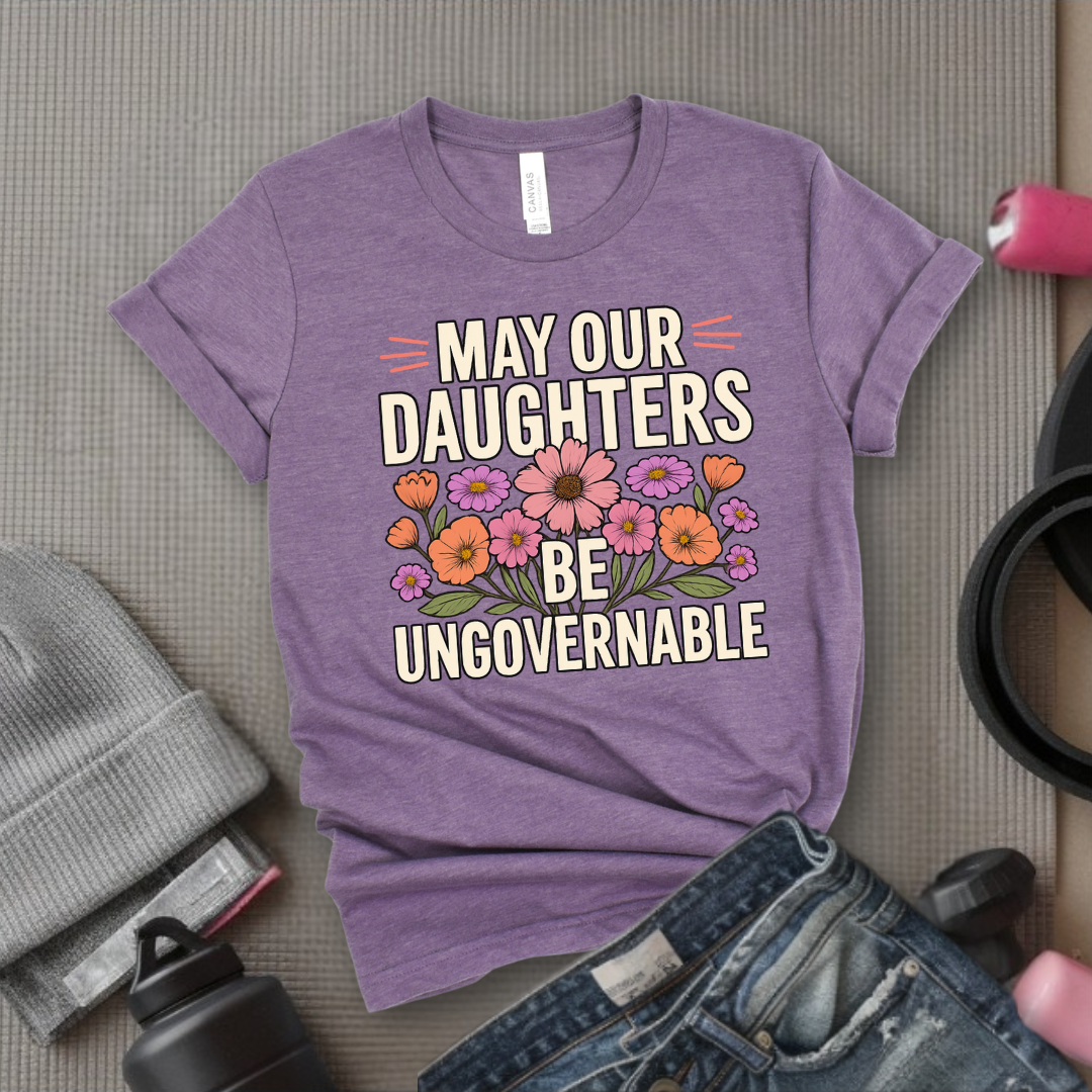 May Our Daughters Be Governable - Mother's Day Gifts - Women Empower Feminist Tee - Bella Canvas 3001