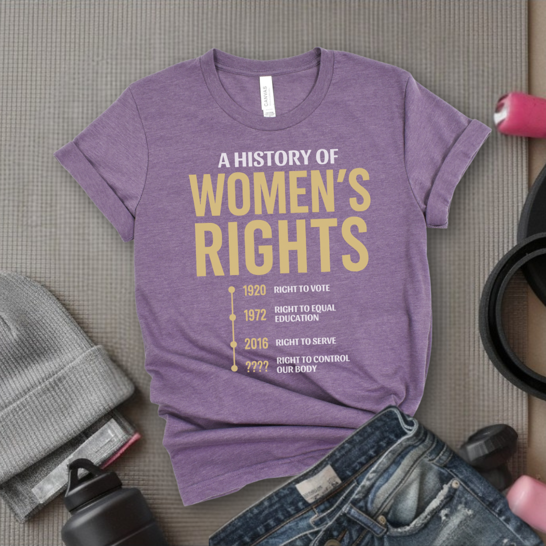 A History Of Women's Rights - Girl Power Inspirational T-Shirt - Women Empowerment Tee - Gift for Her - Bella Canvas 3001