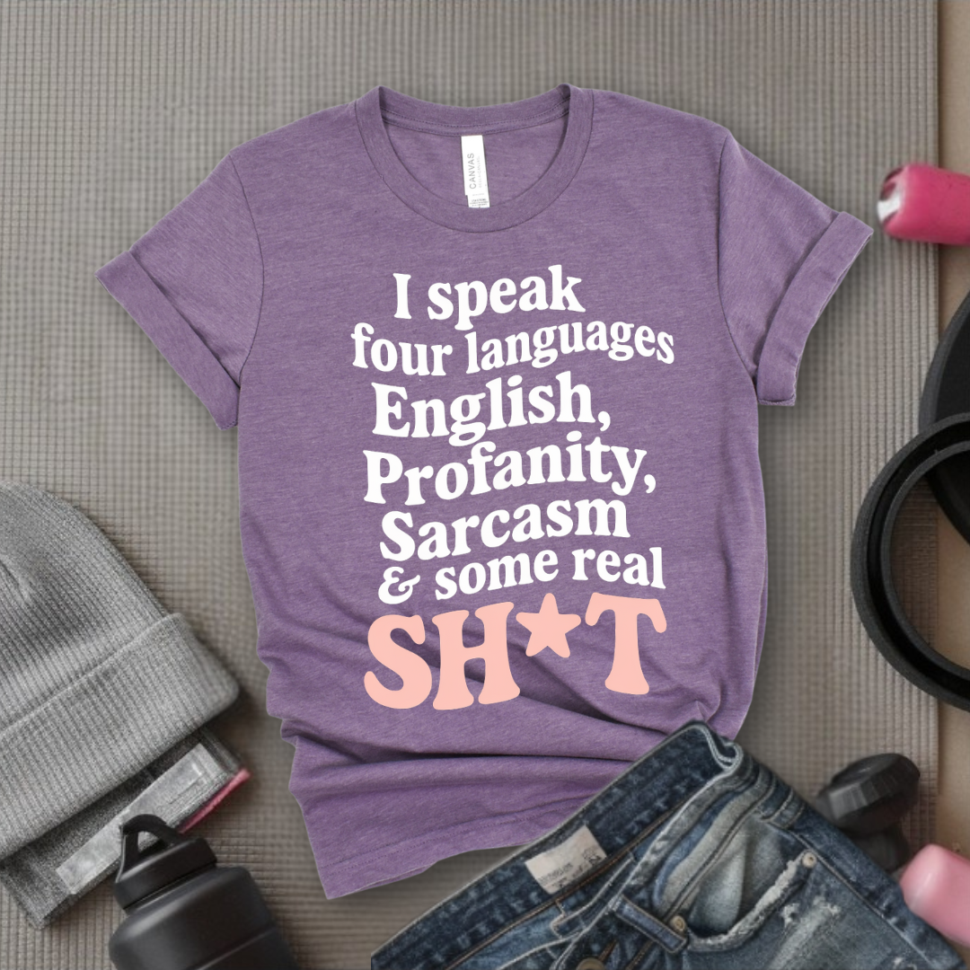 I Speak Four Languages - Feminist T-Shirt - Women Empowerment Tee - Bella Canvas 3001