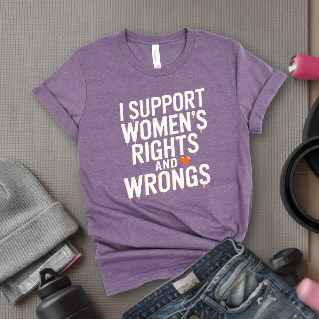 I Support Womens Rights and Wrongs Shirt - Feminist Girl Power Rebel T-Shirt - Vintage Inspired Graphic Tee - Gift for Her - Bella Canvas 3001