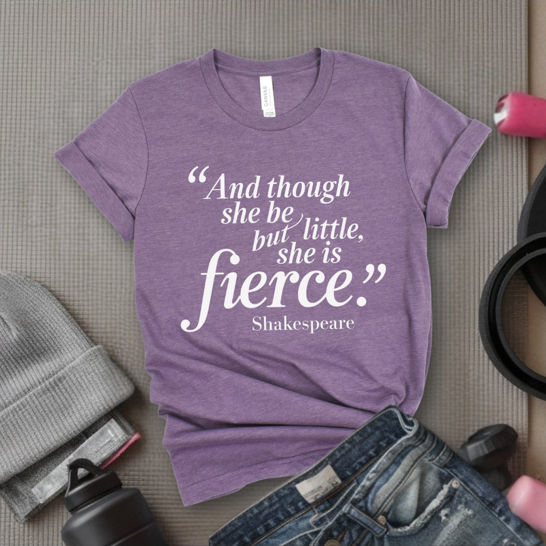 Shakespeare and Though She Be But Little She Is Fierce - Girl Power Inspirational T-Shirt - Women Empowerment Tee - Gift for Her - Bella Canvas 3001