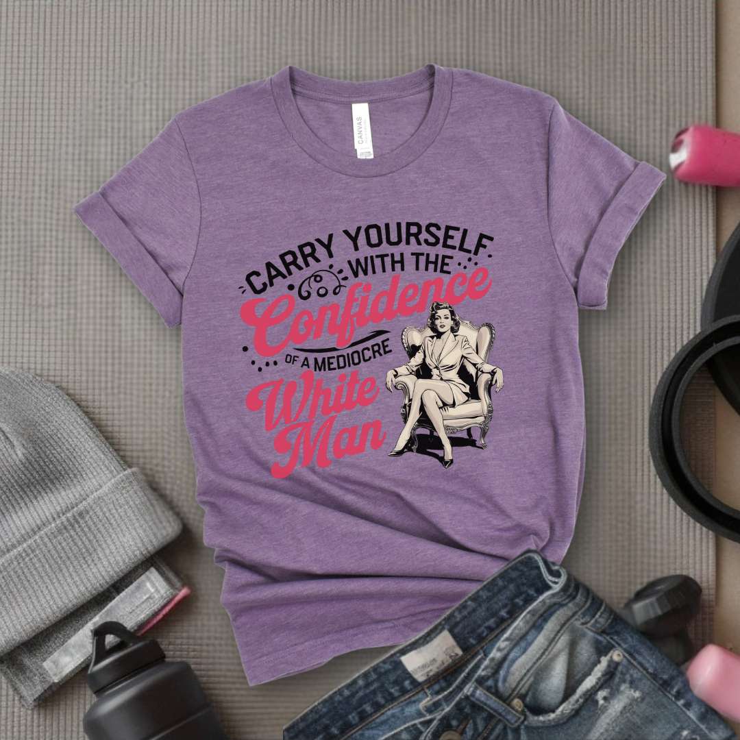 Carry Yourself With The Confidence - Women Empowerment T-Shirts - Unisex Jersey Short Sleeve Shirt - Gift for Feminists - Bella Canvas 3001