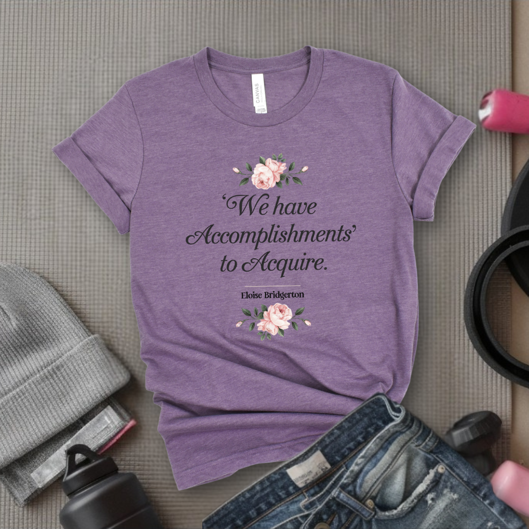 We Have Accomplishments To Acquire - Feminist T-Shirt - Women Empowerment Tee - Bella Canvas 3001