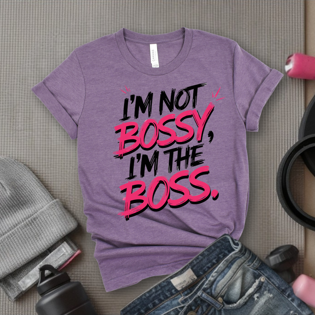 I'm Not Bossy, I'm The Boss.  - Women Empowerment Tee - Gift for Her - Bella Canvas 3001